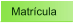Matrcula