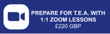 PREPARE FOR T.E.A. WITH 1:1 ZOOM LESSONS £220 GBP